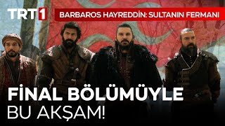 Barbaros Hayreddin Sultanın Fermanı Final Bölümüyle Bu Akşam Trt 1De