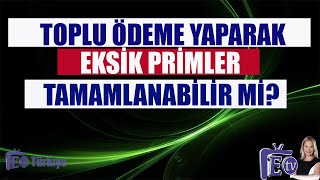 Toplu Ödeme Yaparak Primlerinizi Tamamlayabilir misiniz ?