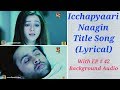 Icchapyaari Naagin Title Song (Lyrical) With EP # 42 BGA [480p]