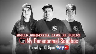 My Paranormal Soapbox Ep #82: Making Residential Cases Public