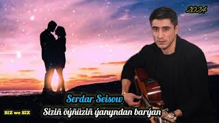 Serdar Seisow - Sizin Öýnuzin Yanyndan Baryan / 2024 Taze Mp3