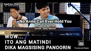 No Arms Can Ever Hold You - By. Chris Norman Cover. Datu Manot Grabi Talaga Kumanta