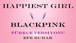 Blackpink - Happiest Girl TÜRKÇE OLSAYDI? (Efe Burak)