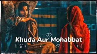 Khuda Aur Mohabbatsong - Slowed Reverb