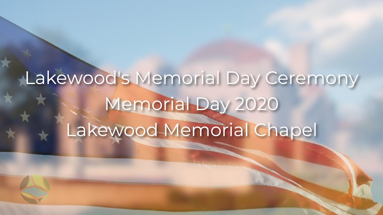 Lakewood's Memorial Day Ceremony | Memorial Day 2020 | Lakewood Memorial Chapel