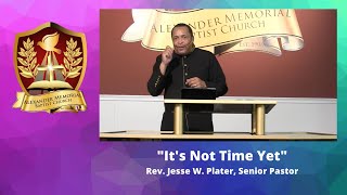 "IT'S NOT TIME YET" - PASTOR JESSE W. PLATER (5.17.20)