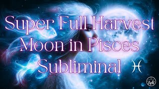 Super Full Moon Eclipse In Pisces Subliminal Affirmations 210.42 Hz Moon Frequency To Rain Sounds