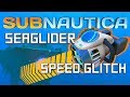 Subnautica | Seaglider Speed Glitch - 2 TIMES the normal speed