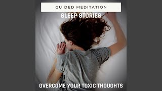 Guided Meditation Sleep Stories Overcome Your Toxic Thoughts, Pt. 18