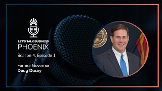 Doug Ducey Talks Career Highlights & Current Trajectory For Arizona Lets Talk Business