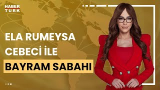 Ela Rumeysa Cebeci ile Bayram Sabahı - 12 Nisan 2024