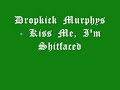 Dropkick Murphys - Kiss Me, I'm Shitfaced