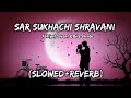 Sar Sukhachi Shravani [Slowed+Reverb] | Abhijeet Sawant | Bela Shende | Lo-Fi | AJ Lo-Fi Vibes