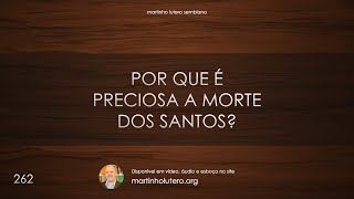 Martinho Lutero Semblano - Por que é preciosa a morte dos santos?