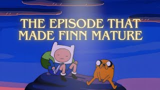 The Episode of ADVENTURE TIME That Made Finn MATURE