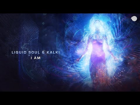 Liquid Soul &amp; Kalki - I Am
