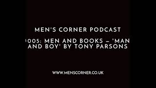 Men's Corner Podcast #005 – Men and Books: 'Man and Boy' by Tony Parsons