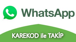Whatsapp Karekod İle Takip Nasıl Yapılır