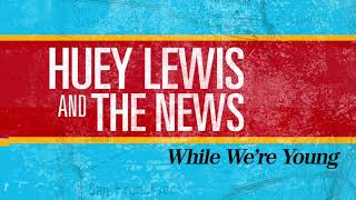 Watch Huey Lewis  The News While Were Young video