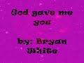 God gave me you lyrics by Bryan White