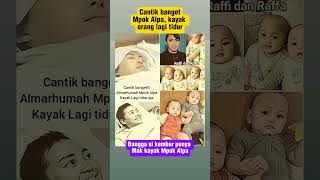 Cantiknya Almarhum Mpok Alpa Pas Meninggal....