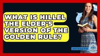 What Is Hillel The Elders Version Of The Den Rule? - Jewish Teachings For All