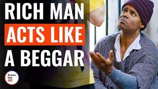 Rich Man Acts Like A Beggar | @DramatizeMe