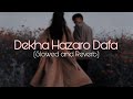 Dekha Hazaro Dafa Aapko | Slowed + Reverb to perfection | Lyrical Video | Arijit Singh