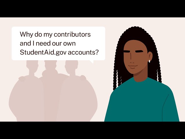 Why Do My Contributors and I Need Our Own StudentAid.gov Accounts for the 2024–25 FAFSA® Form?