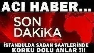 Sondakika Aci Haber İstanbulda Sabah Vaktinde Acı Haber Şok Eden Manzara