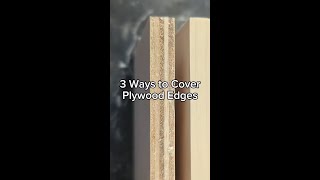 3 Ways To Cover Plywood Edges