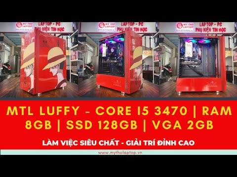 MTL LUFFY – Core i5 3470 | Ram 8GB | SSD 128GB | VGA 2GB cho Game thủ