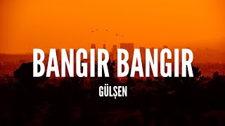 Gülşen / Bangır Bangır (Lyrics)