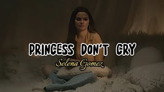 PRINCESS DON'T CRY | Selena Gomez