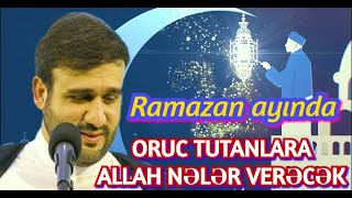 Ramazan ayında oruc Tutanlara Allah nələr verəcək Hacı Ramil