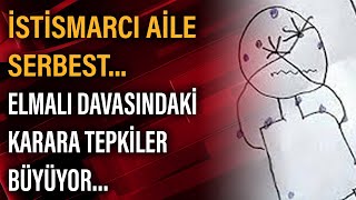 İstismarcı aile serbest... Elmalı davasındaki karara tepkiler büyüyor...