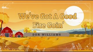 Watch Don Williams Weve Got A Good Fire Goin video