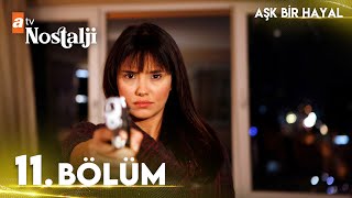 Aşk Bir Hayal 11. Bölüm