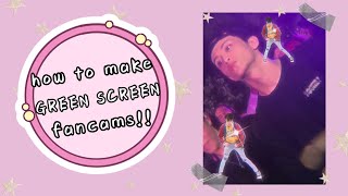 HOW TO MAKE GREEN SCREEN FANCAMS//KPOP EDITION