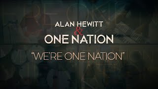 Alan Hewitt & One Nation | WE'RE ONE NATION | Edited By Darrell Nutt
