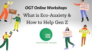 What is Eco-Anxiety? & How to Help Gen Z: Online OGT Workshop