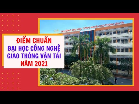 Điểm chuẩn vào Trường Đại học Công nghệ Giao thông vận tải năm 2021.