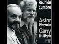 Astor Piazzolla & Gerry Mulligan - Close your eyes and listen