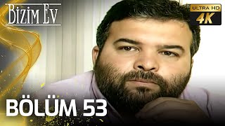 Bizim Ev 53. Bölüm 4K