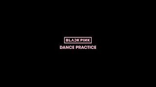 BLACKPINK - DANCE PRACTICE 