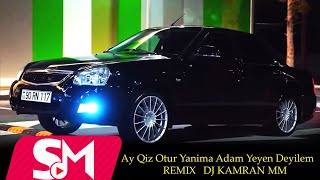 Ay Qiz Otur Yanima Adam Yeyen Deyilem  REMIX (DJ KAMRAN MM) TikTokda Axtarilan M