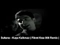 9.Sultana - Kusu Kalkmaz ( Fikret Kisa 2006 Remix )