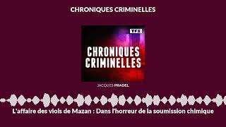 Laffaire Des Viols De Mazan Dans Lhorreur De La Soumission Chimique Chroniques Criminelles