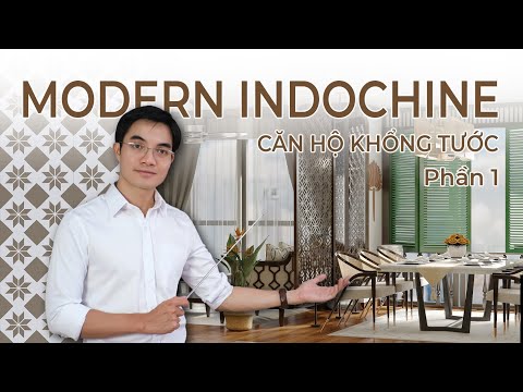 THIẾT KẾ CĂN HỘ MODERN INDOCHINE: TRUYỀN THỐNG VÀ HIỆN ĐẠI