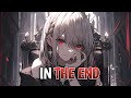 Nightcore - In The End - [Linkin Park], [ft. Fleurie & Jung Youth - Tommee Profitt]